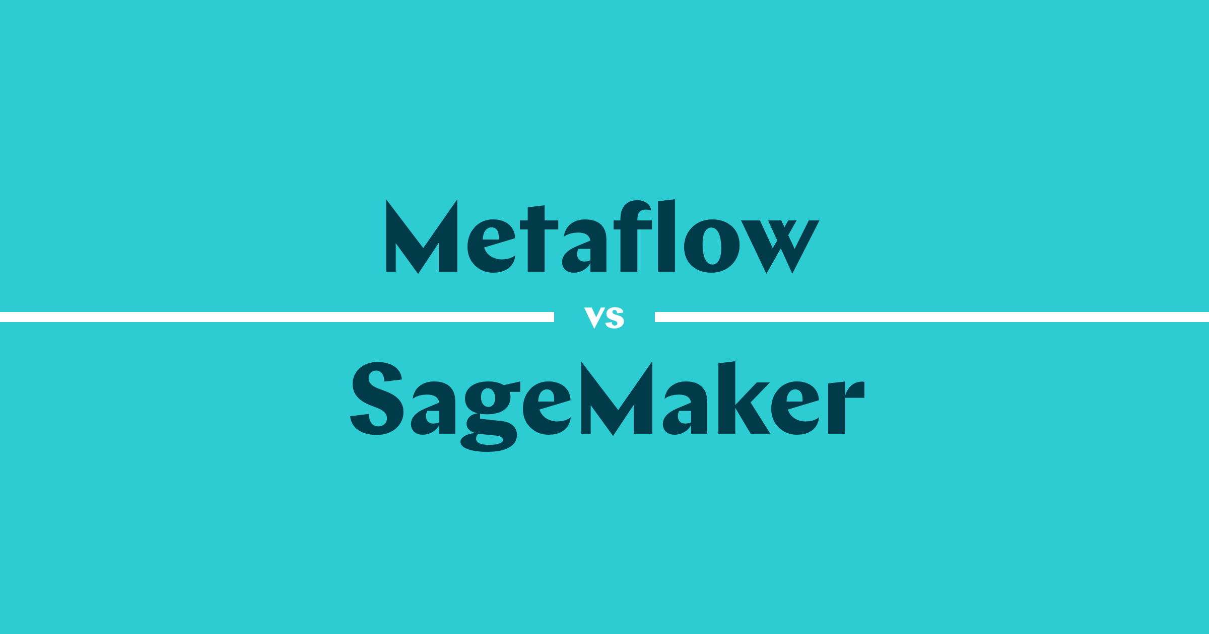 A Comprehensive Comparison Between Metaflow and Amazon SageMaker