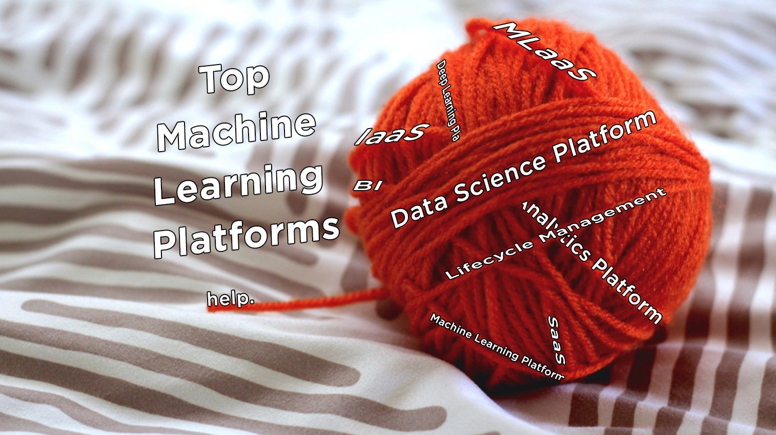 Top 49 Machine Learning PlatformsÂ â€“ The Whats and Whys
